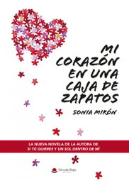 Mi corazón en una caja de zapatos, Sonia Mirón Torres - Sonia Mirón Torres