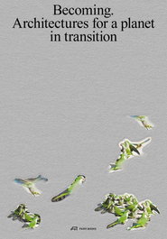 BECOMING: ARCHITECTURES FOR A PLANET IN TRANSITION, Varios autores - Puente Editores
