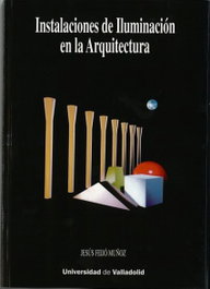 Instalaciones De Iluminación En La Arquitectura, Jesus Feijo Muñoz - UNIV.VALLADOLID