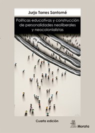 Políticas educativas y construcción personalidades neoliberales, Jurjo Torres - MORATA EDITORIAL