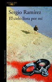 El cielo llora por mí, Sergio Ramírez - ALFAGUARA