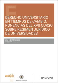 ARANZADI, Derecho universitario en tiempos de cambio Ponencias del XVII Curso sobre régimen jurídico de universidades