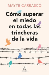 Cómo superar el miedo en todas las trincheras de la vida, Mayte Carrasco - ESPASA CALPE