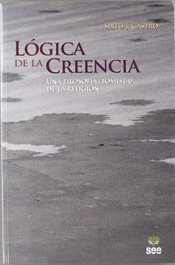 Lógica de la Creencia. Una filosofía (tomista) de la religión, Sixto J. Castro Rodríguez - SAN ESTEBAN