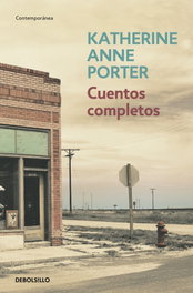 Cuentos completos, Katherine Anne Porter - DEBOLSILLO
