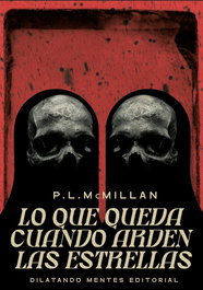 Lo que queda cuando arden las estrellas, P. L. McMillan - DILATANDO MENTES EDITORIAL