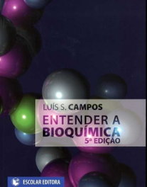 Entender a Bioquímica, Luís S. Campos - ESCOLAR EDITORA
