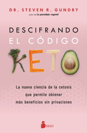DESCIFRANDO EL CÓDIGO KETO, Dr. Steven Gundry - SIRIO EDITORIAL