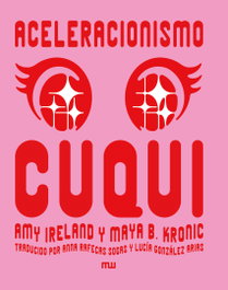 Aceleracionismo cuqui, Amy Ireland y Maya B. Kronic - MUTATIS MUTANDIS
