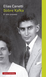 Sobre Kafka. El otro proceso, Elias Canetti - GALAXIA GUTENBERG