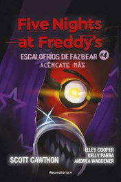 FIVE NIGHTS AT FREDDY'S. ACERCATE MÁS (ESCALOFRIOS DE FAZBEAR 04), SCOTT CAWTHON - Penguin Random House Grupo Editorial, S.A.U.