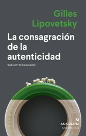 La consagración de la autenticidad, Gilles Lipovetsky - ANAGRAMA