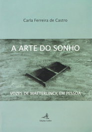 A ARTE DO SONHO - VOZES DE MAETERLINK EM PESSOA, Carla Ferreira de Castro - EDIÇOES COLIBRI