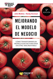 Mejorando el modelo de negocio, John Mullins; Randy Komisar - PROFIT