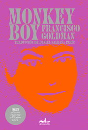 Monkey Boy, Francisco Goldman - ALMADIA