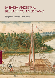 La balsa ancestral del Pacífico americano, Benjamín Rosales Valenzuela - SILEX