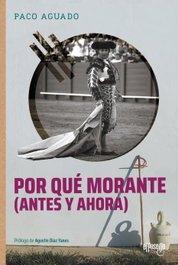 Por qué Morante (antes y ahora), Francisco Aguado Montero - EL PASEILLO