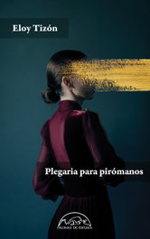 Plegaria para pirómanos, Eloy Tizón - PAGINAS DE ESPUMA EDITORIAL