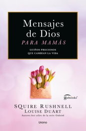 Mensajes de Dios para mamás, Squire Rushnell - URANO EDITORIAL