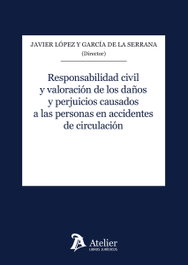 Responsabilidad civil y valoración de los daños y perjuicios causados a las personas en accidentes de circulación, Javier López y García de la Serrana - ATELIER