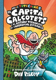 CRUILLA, El Capità Calçotets i el retorn terrorífic de l'Andròmina Sucamulla, Dav Pilkey - CRUILLA