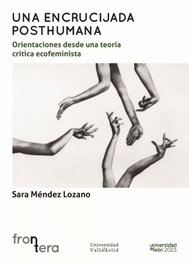 UNIV.VALLADOLID, Una encrucijada posthumana: orientaciones desde una teoría - Sara Méndez Lozano