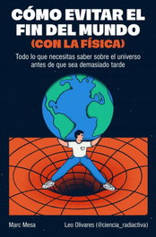 Cómo evitar el fin del mundo (con la física), Marc Mesa - EDICIONES B