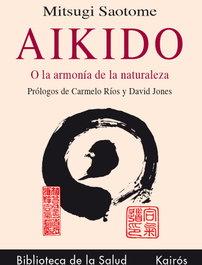 Aikido o la armonía con la naturaleza, Mitsugi Saotome - KAIROS