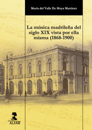 La música madrileña del siglo XIX vista por ella misma (1868-1900), María del Valle De Moya Martínez - ALFAR EDICIONES