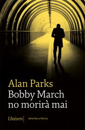 Bobby March no morirà mai, Alan Parks - UNIVERS