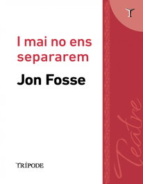 TRIPODE, I mai no ens separarem - Jon Fosse