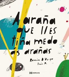 XERAIS, A ARAÑA QUE LLES TIÑA MEDO ÁS ARAÑAS - Ramón D.Veiga
