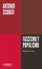 FASCISMO Y POPULISMO, Antonio Scurati - DEBATE