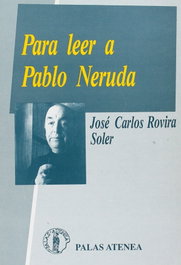 Para leer a Pablo Neruda, Jose Carlos Rovira - ATENEA