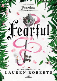 Fearful. Una historia de Fearless (Saga Powerless 3.5), Lauren Roberts - ALFAGUARA