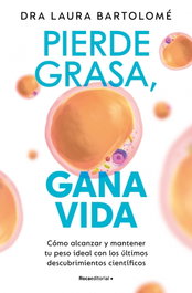 Pierde grasa, gana vida, Laura Bartolomé Hernández - Roca Editorial