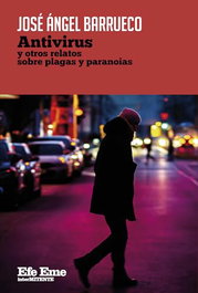 Antivirus y otros relatos sobre plagas y paranoias, Jose Angel Barrueco - EFE EME