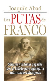 Las putas de Franco, Joaquín Abad - CIBELES EDITORIAL