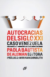 AUTOCRACIAS DEL SIGLO XXI (CASO VENEZUELA), Paola Bautista de Alemán - DAHBAR EDITORIAL