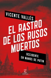 El rastro de los rusos muertos, Vicente Vallés - ESPASA CALPE