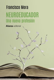 Neuroeducador. Una nueva profesión, Francisco Mora - ALIANZA