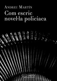 Com escric novel-la policíaca, Andreu Martín - PAGES EDITORS