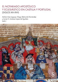 SILEX EL NOTARIADO APOSTÓLICO Y ECLESIÁSTICO EN CASTILLA Y PORTUGAL (SIGLOS XIII-XVII), Diego Belmonte Fernández - SILEX
