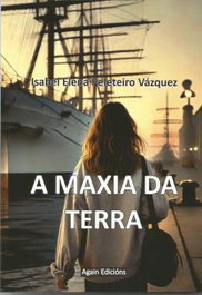 A Maxia da Terra, Isabel Elena Peleteiro Vázquez - AGAIN EDICIONS
