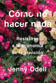 Cómo no hacer nada, Jenny Odell - ARIEL