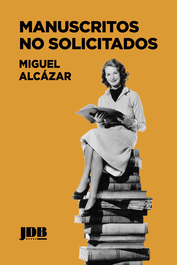 Manuscritos no solicitados, Miguel Alcázar - JOT DOWN BOOKS