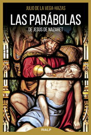LAS PARÁBOLAS DE JESÚS DE NAZARET, Julio De la Vega-Hazas - RIALP