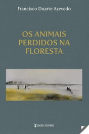 Animais perdidos na floresta, Francisco Duarte Azecedo - EDIÇOES ESGOTADAS