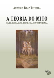 A Teoria do Mito na Filosofia Luso-Brasileira Contemporânea, António Braz Teixeira - ZEFIRO EDIÇOES