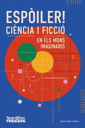 ROSA DELS VENTS, Espòiler! Ciència i ficció en els mons imaginaris, Neurones Fregides - ROSA DELS VENTS
